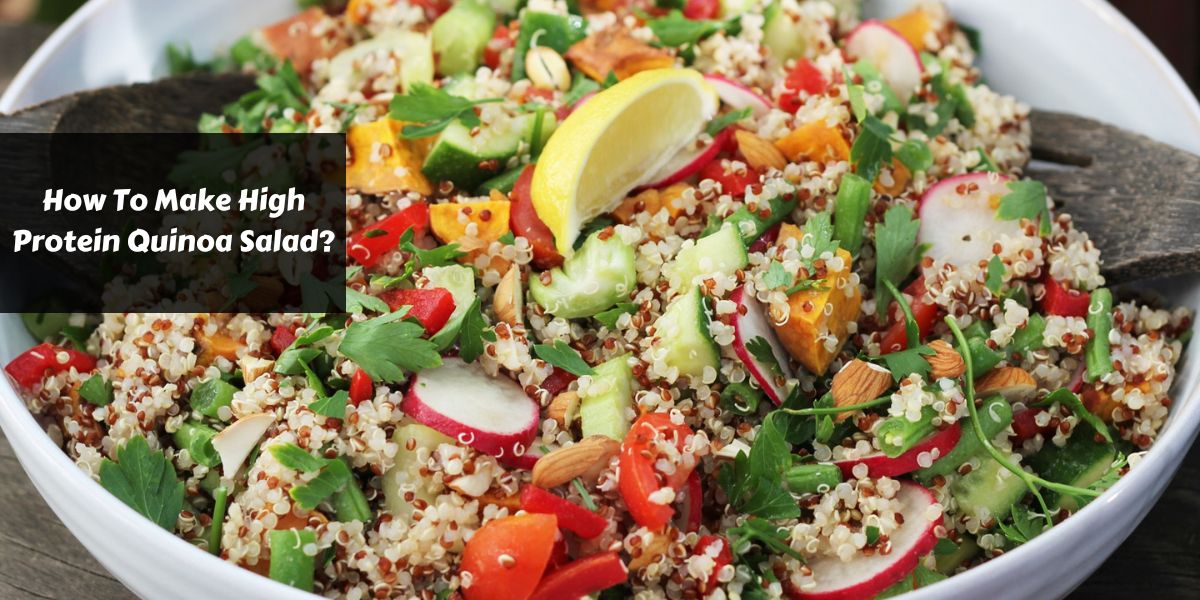 How To Make High Protein Quinoa Salad?