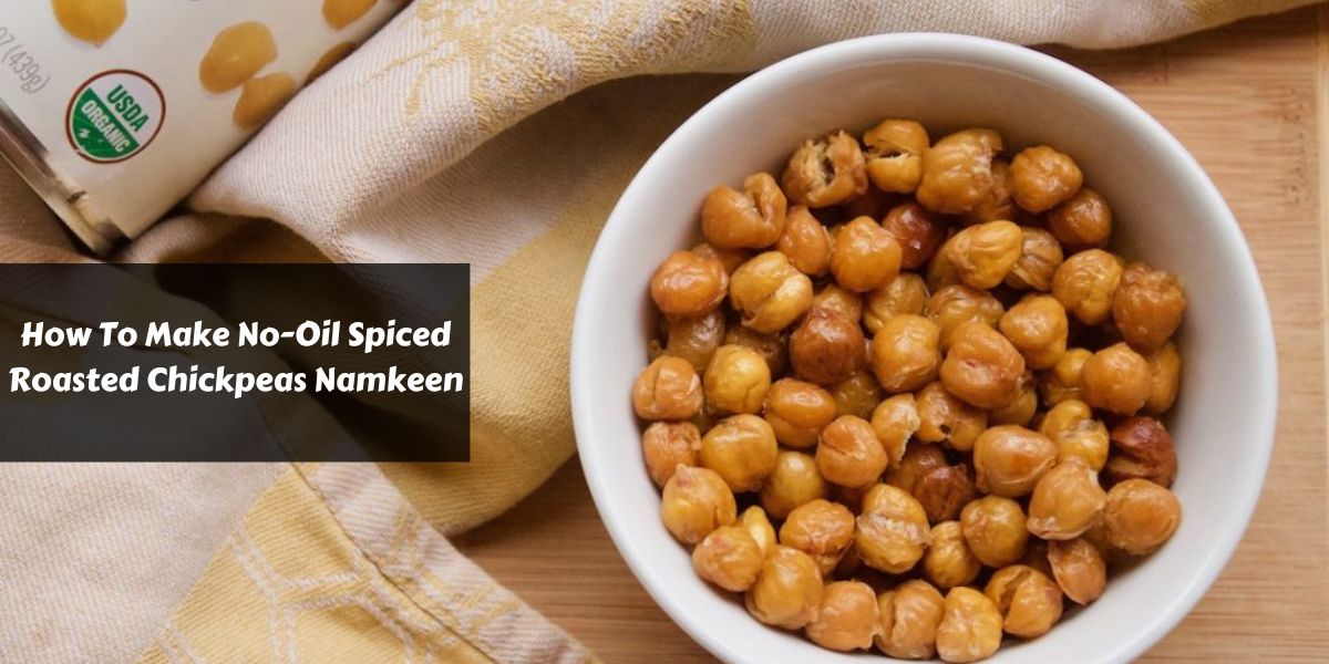 How To Make No-Oil Spiced Roasted Chickpeas Namkeen