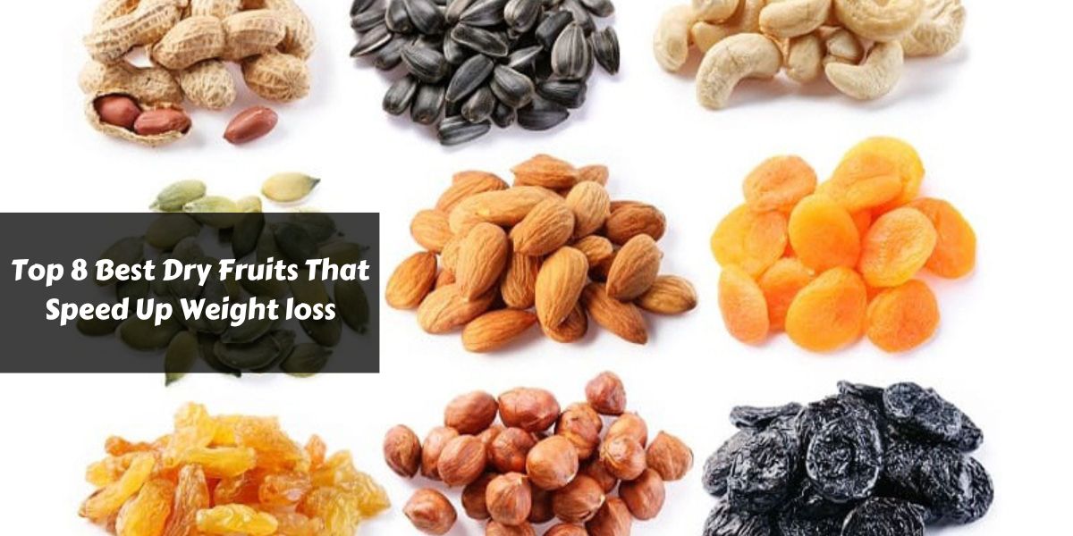 Top 8 Best Dry Fruits That Speed Up Weight loss
