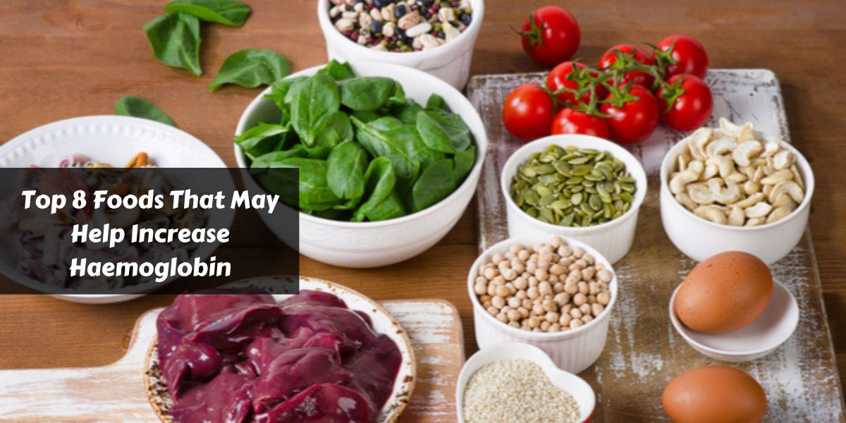 Top 8 Foods That May Help Increase Haemoglobin